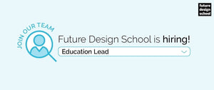 Future Design School is Hiring: Education Lead