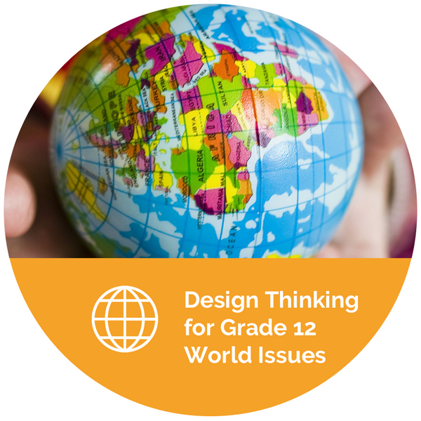 Design Thinking for Grade 12 World Issues